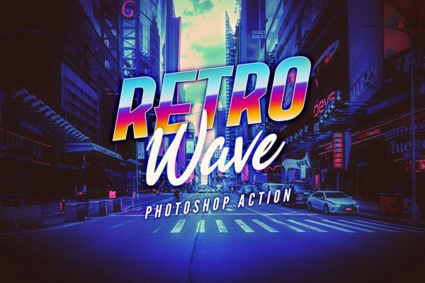 复古80年代赛博朋克城市街头照片特效PS动作 Retro Wave Photoshop Action