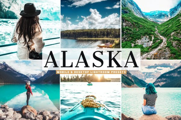 大自然风景Lightroom照片加工预设 Alaska Mobile & Desktop Lightroom Presets